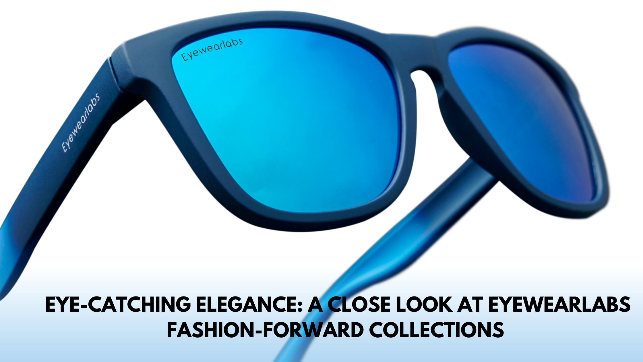 Eye-Catching Elegance: A Close Look at Eyewearlabs Fashion-Forward Collections