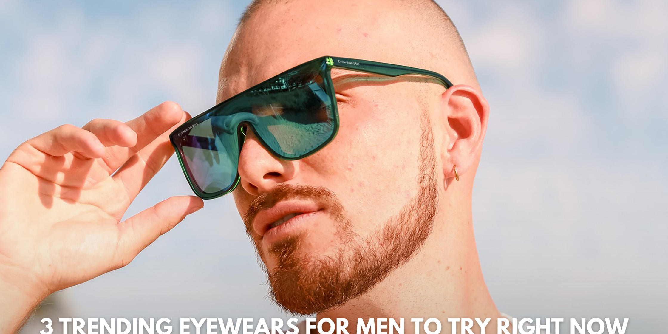 3 Trending Eyewears for Men to Try Right Now!