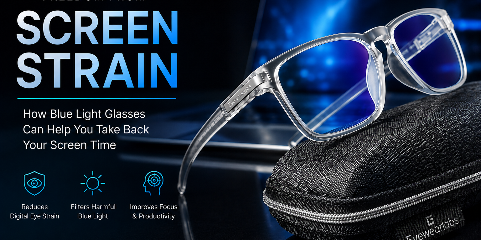 Freedom From Screen Strain: How Blue Light Glasses Can Help You Take Back Your Screen Time