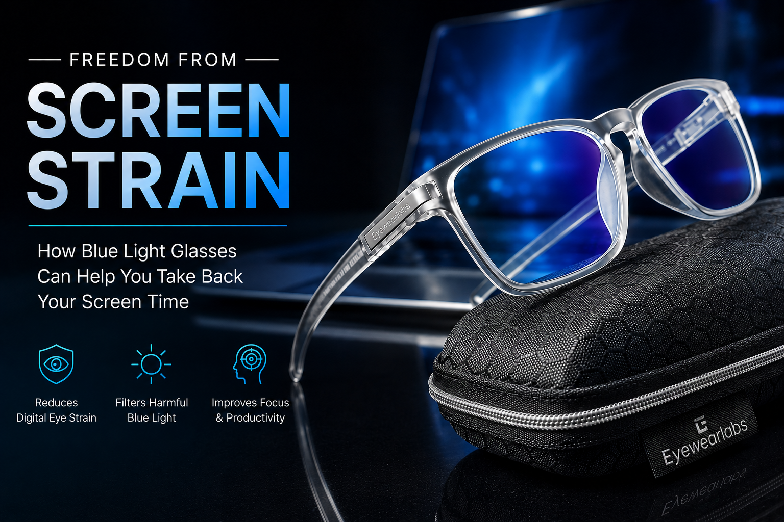 Freedom From Screen Strain: How Blue Light Glasses Can Help You Take Back Your Screen Time