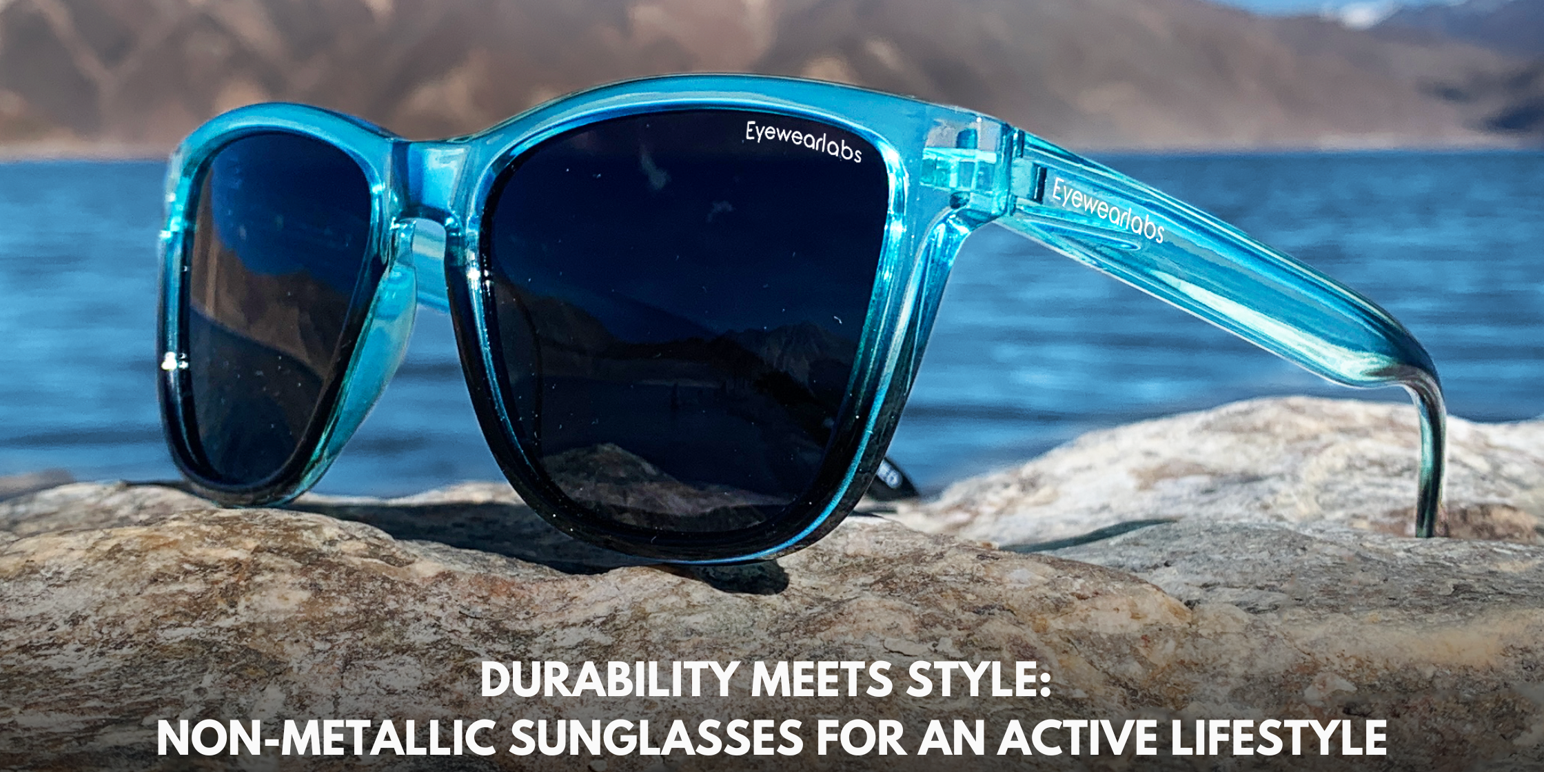 Durability Meets Style: Non-Metallic Sunglasses for an Active Lifestyle