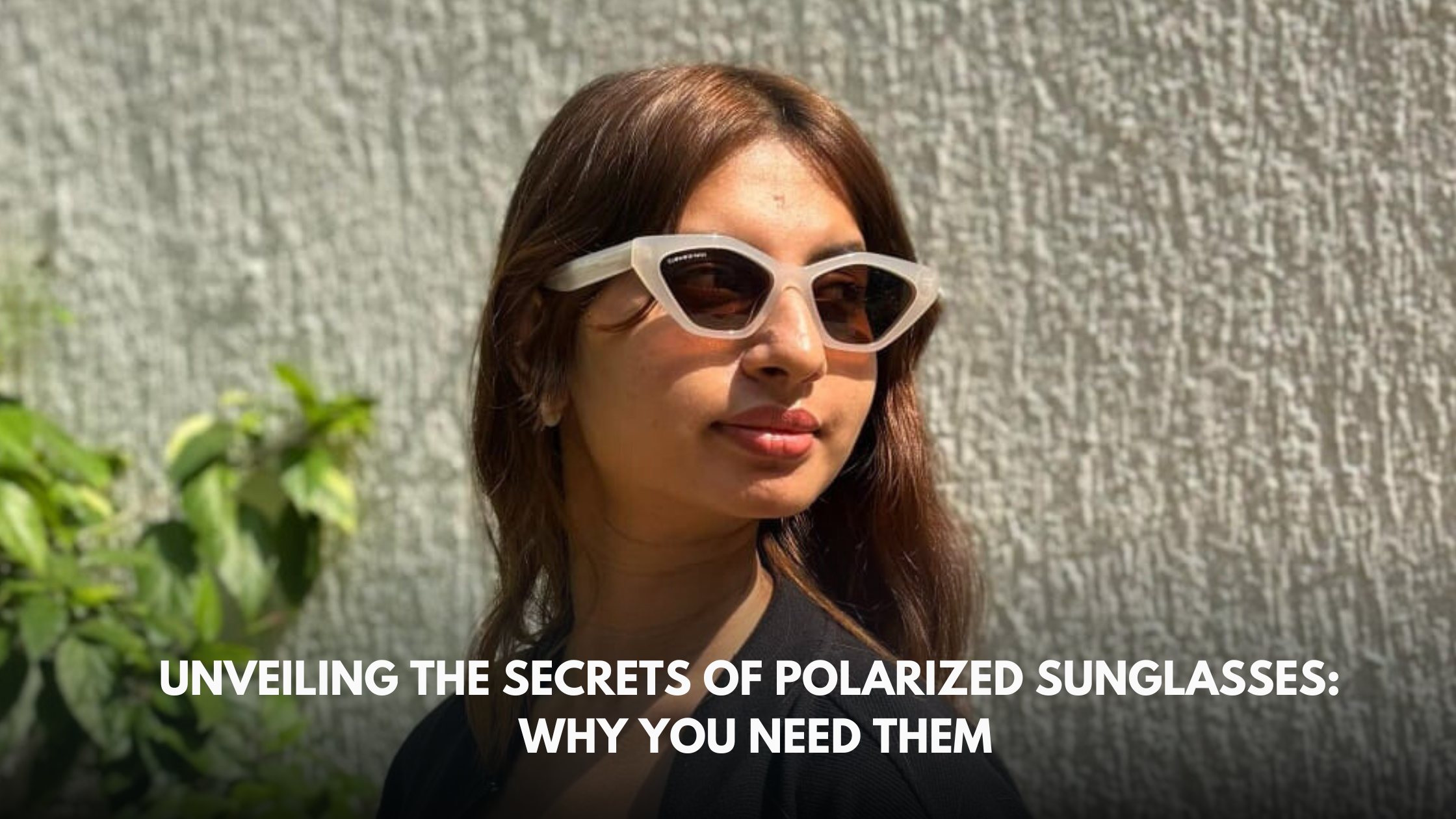 Unveiling the Secrets of Polarized Sunglasses: Why You Need Them