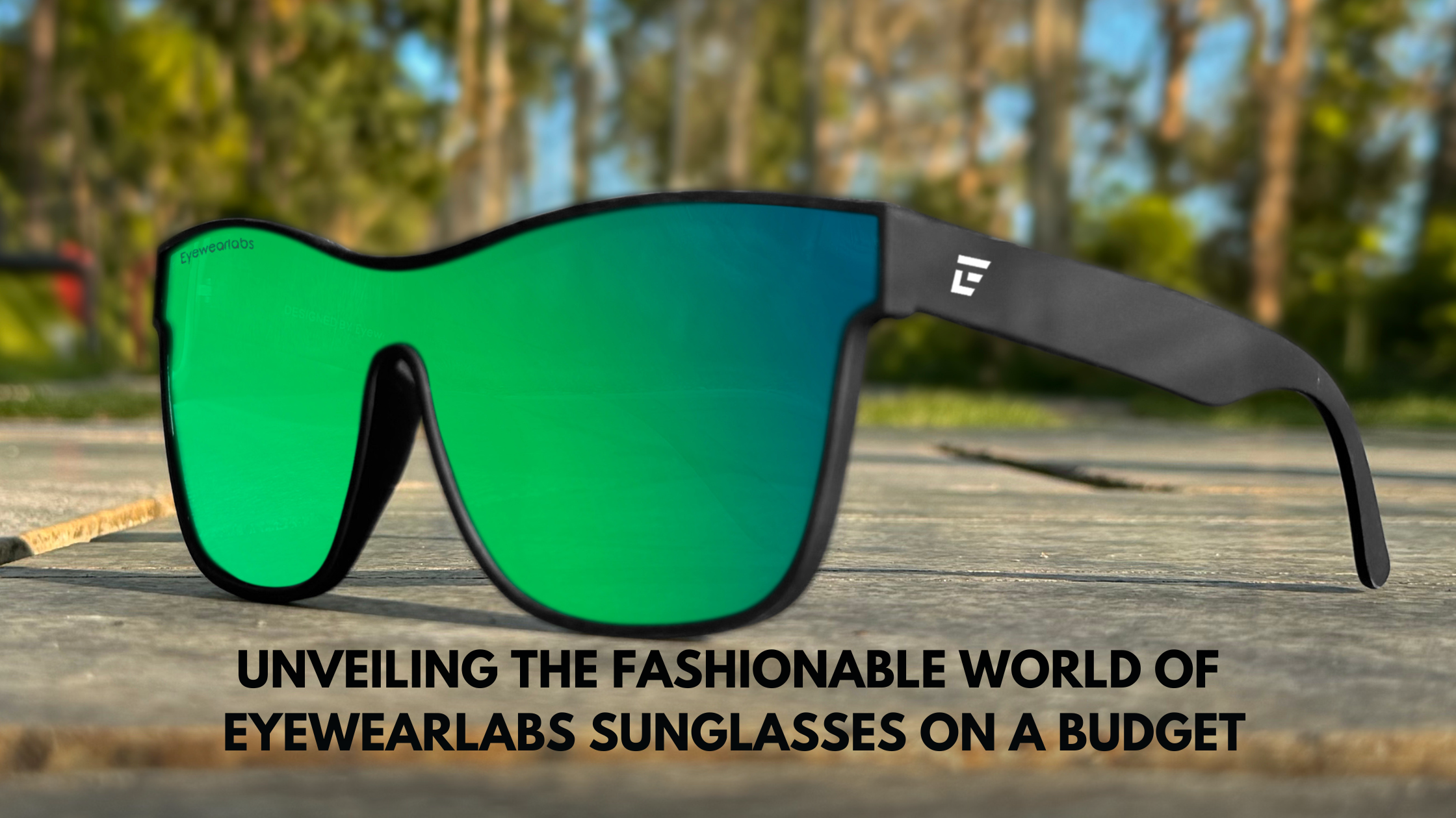 Unveiling the Fashionable World of Eyewearlabs Sunglasses on a Budget