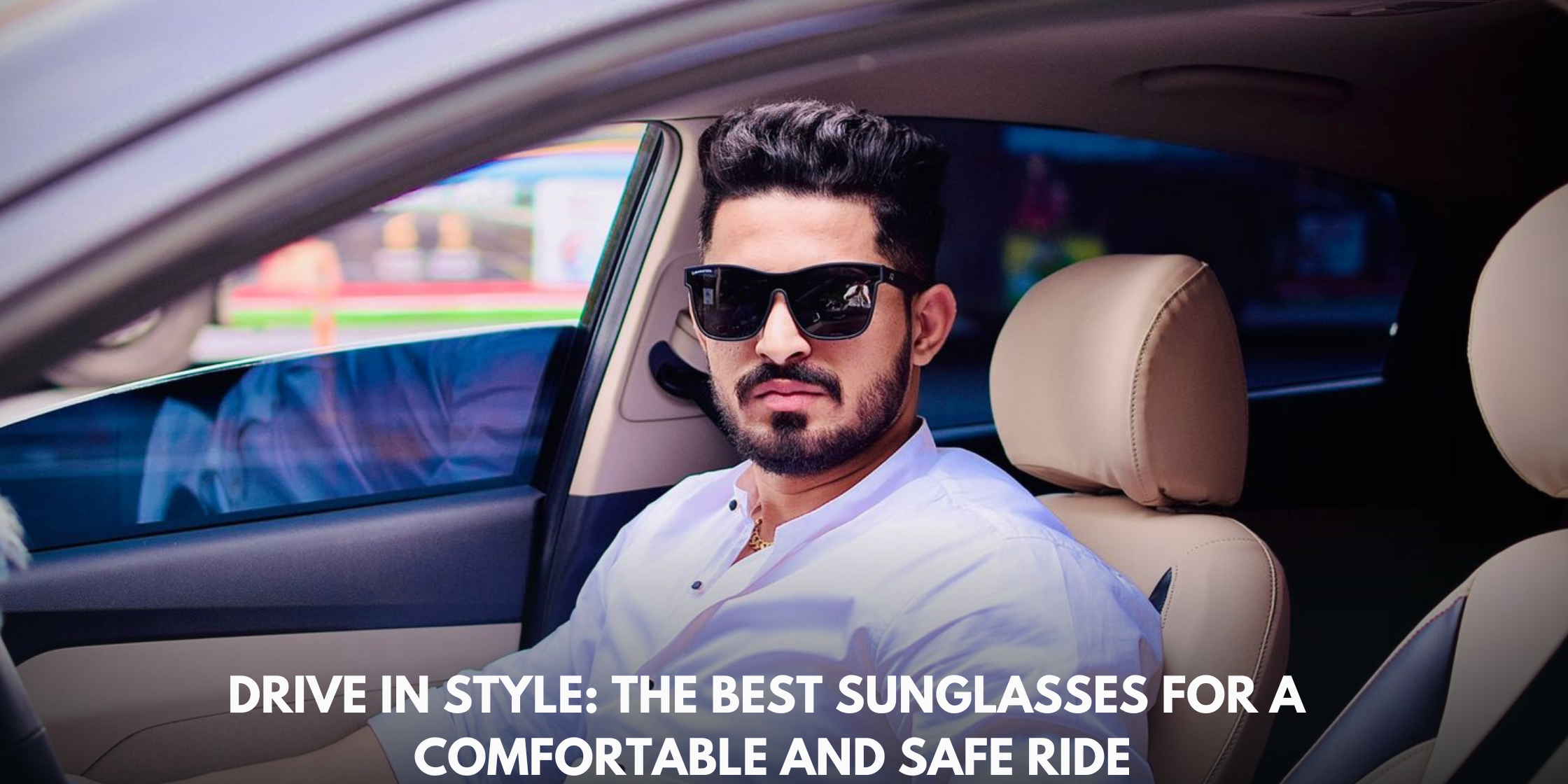 Drive in Style: The Best Sunglasses for a Comfortable and Safe Ride