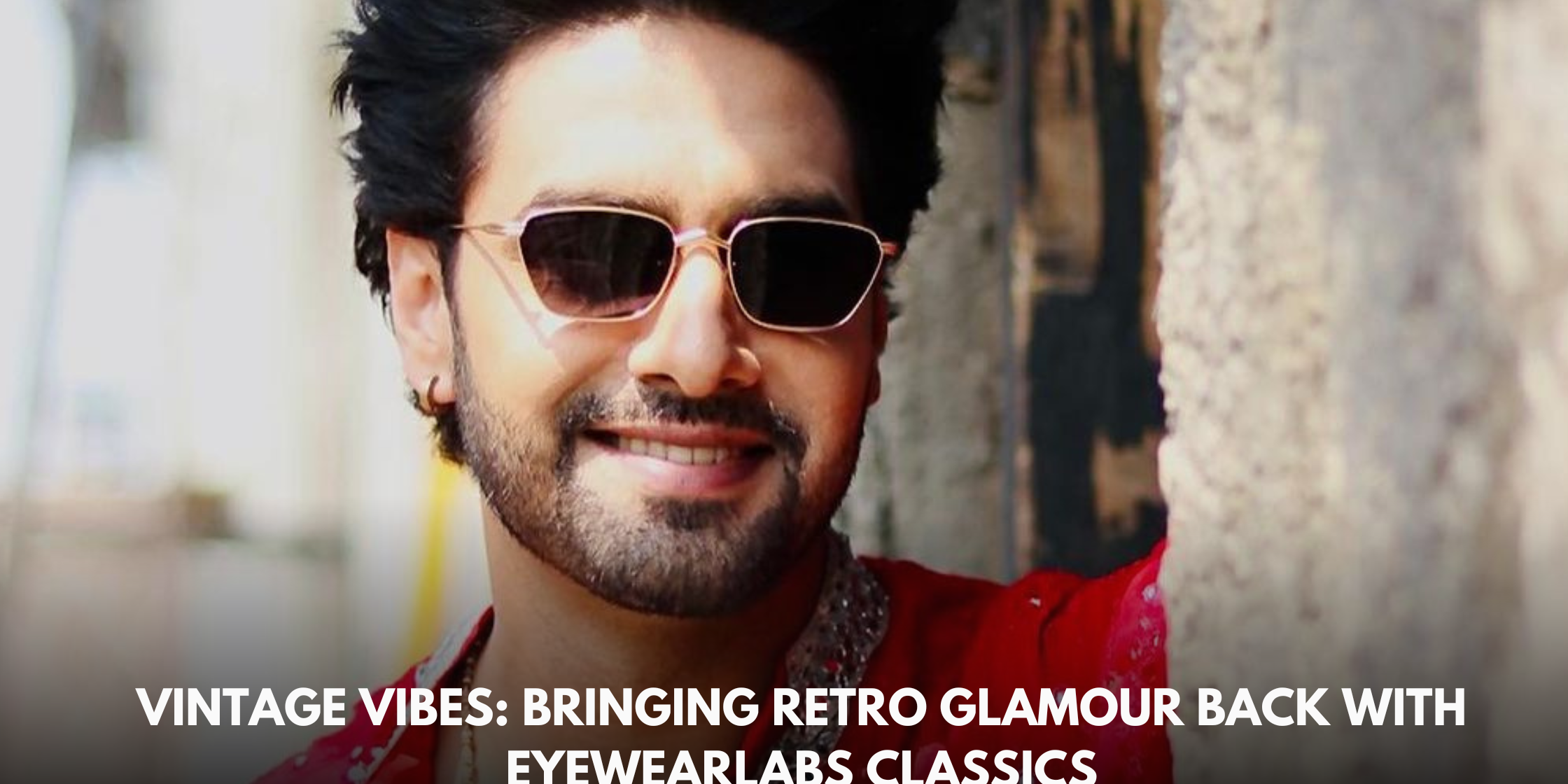 Vintage Vibes: Bringing Retro Glamour Back with Eyewearlabs Classics