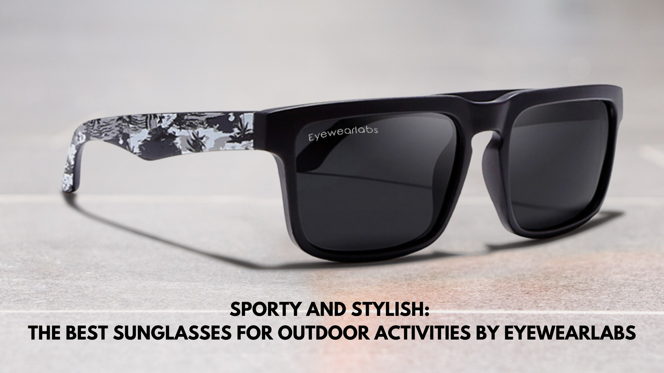 Sporty and Stylish: The Best Sunglasses for Outdoor Activities by Eyewearlabs