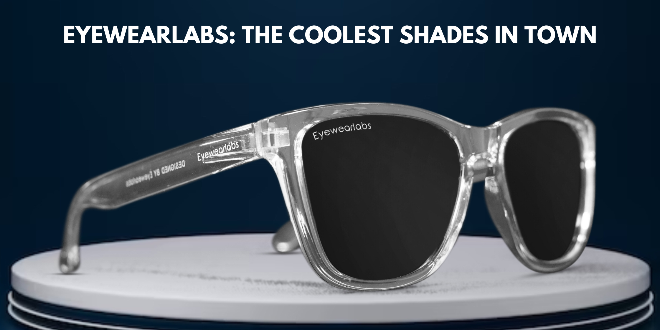 Eyewearlabs: The Coolest Shades in Town