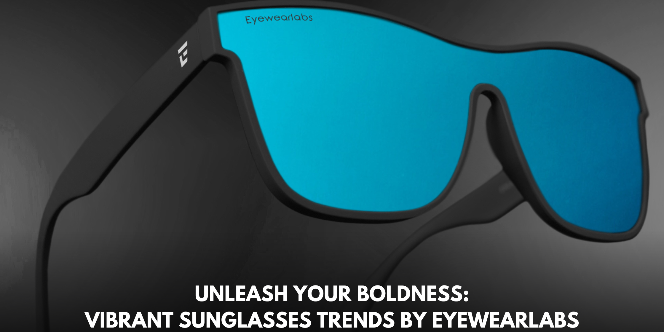 Unleash Your Boldness: Vibrant Sunglasses Trends by Eyewearlabs