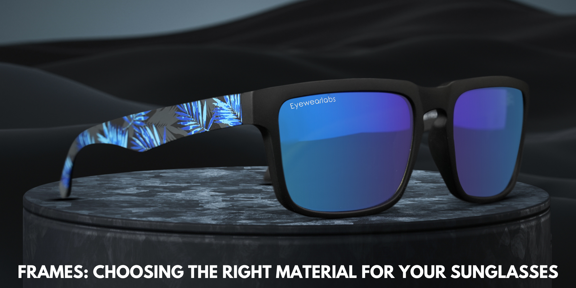 Frames: Choosing the Right Material for Your Sunglasses