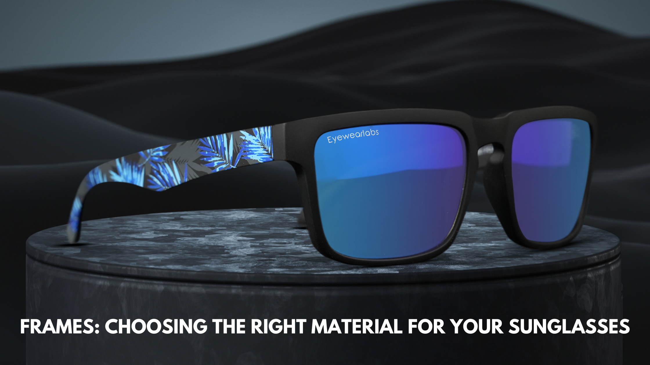 Frames: Choosing the Right Material for Your Sunglasses