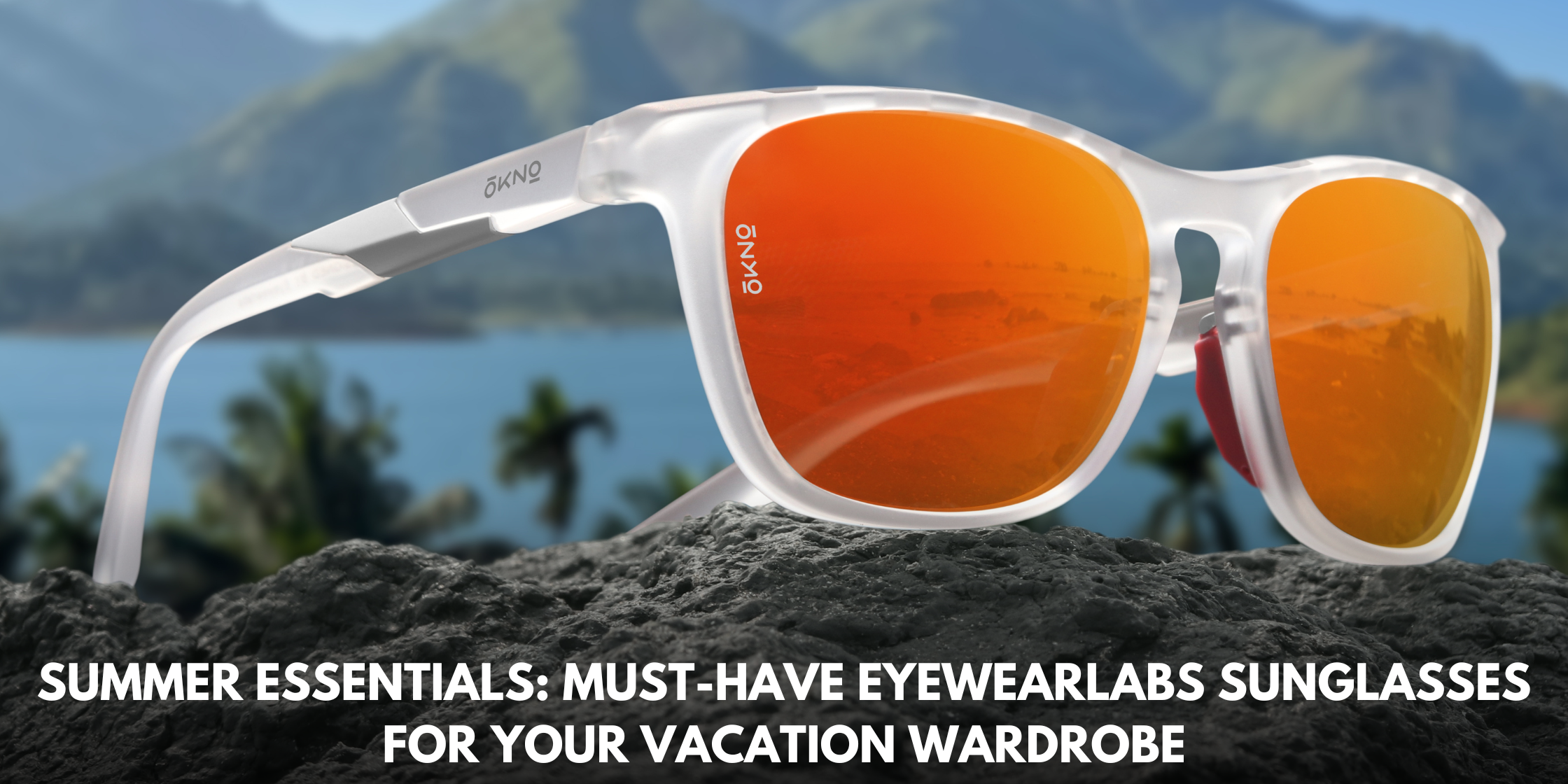 Summer Essentials: Must-Have Eyewearlabs Sunglasses for Your Vacation Wardrobe