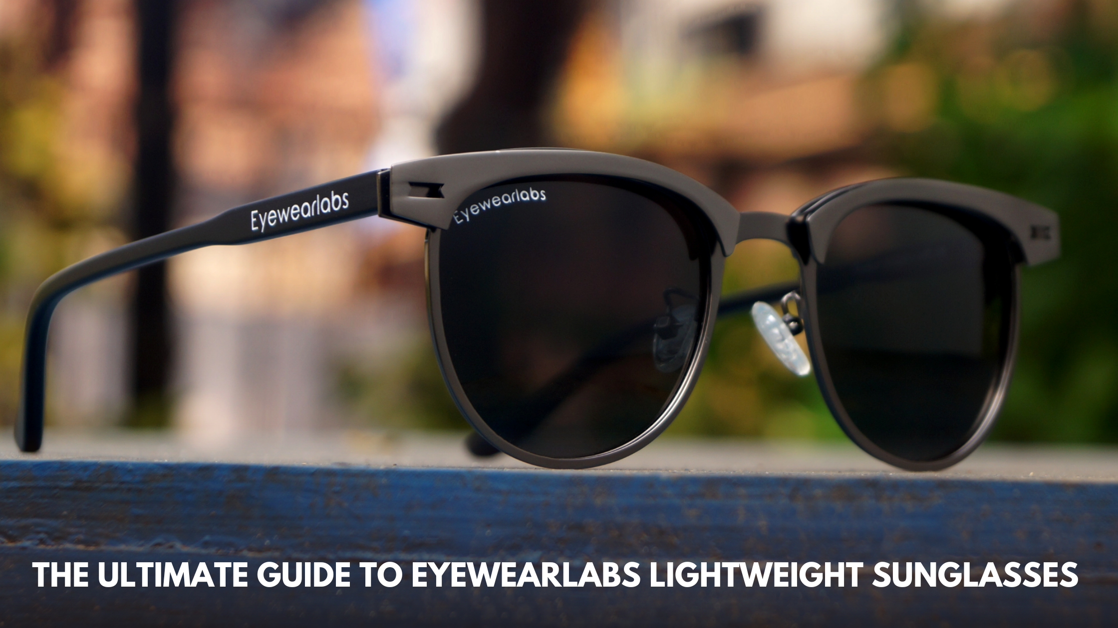 The Ultimate Guide to Eyewearlabs Lightweight Sunglasses