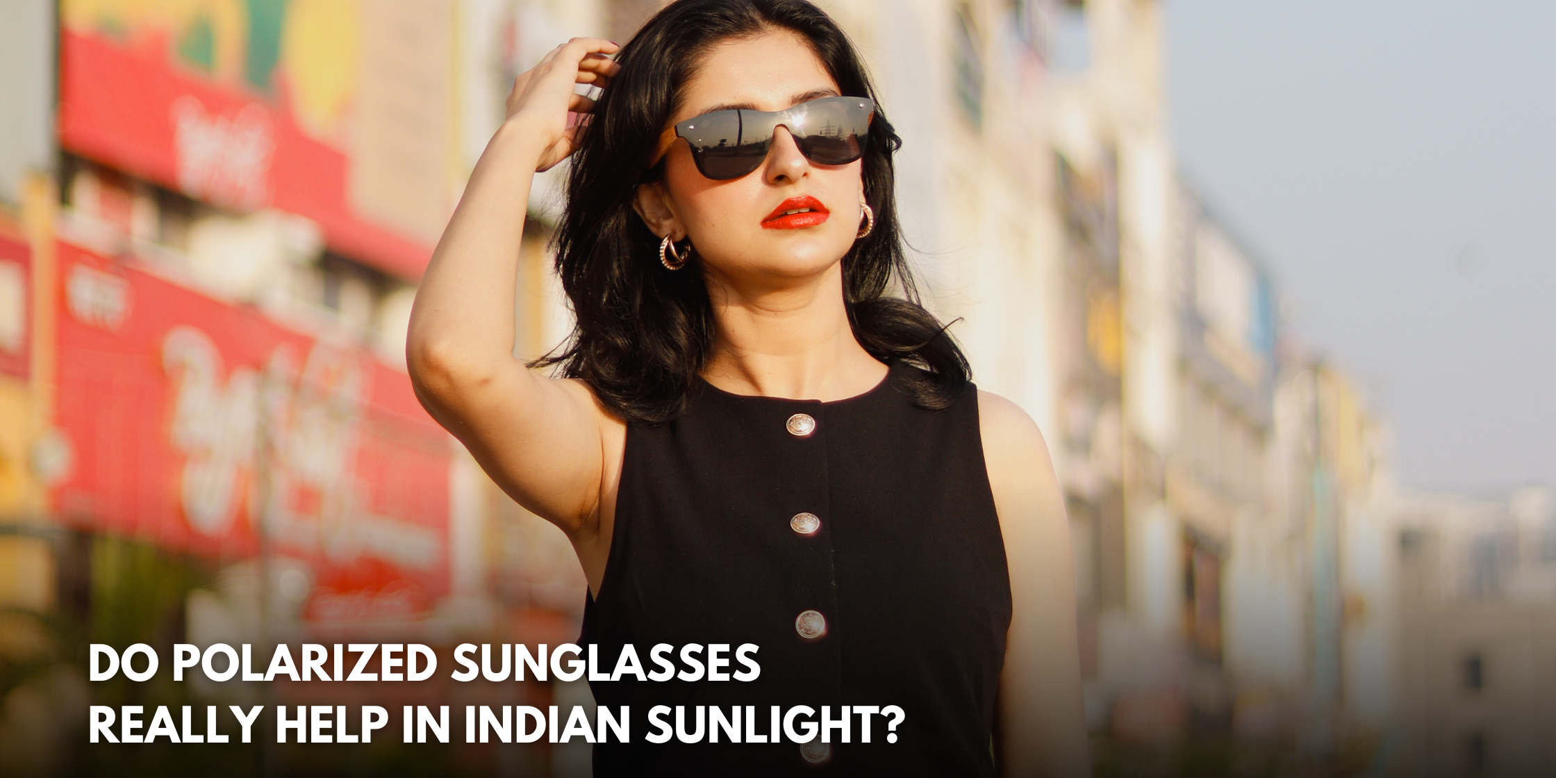 Do Polarized Sunglasses Really Help in Indian Sunlight?