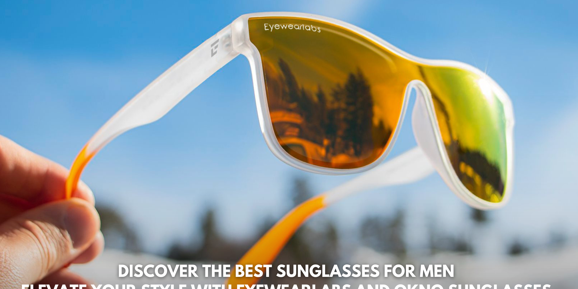 Discover the Best Sunglasses for Men: Elevate Your Style with Eyewearlabs and OKNO Sunglasses