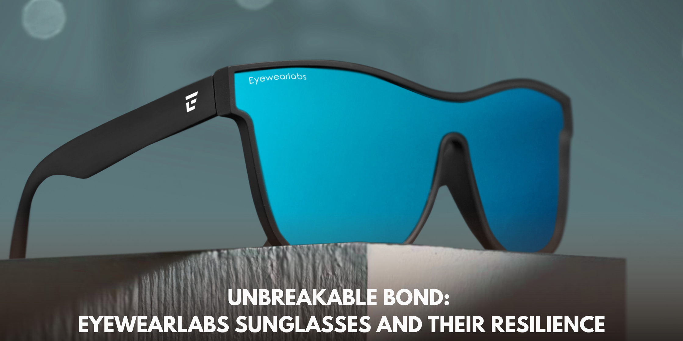 Unbreakable Bond: Eyewearlabs Sunglasses and Their Resilience