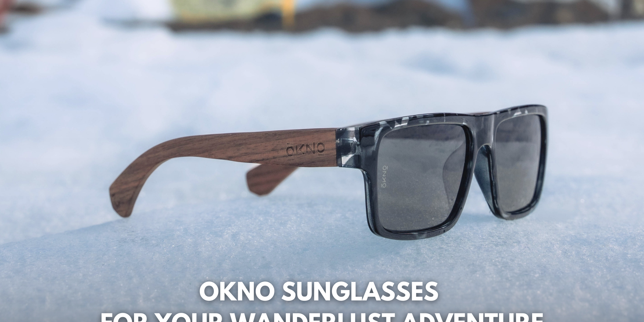 OKNO Sunglasses for Your Wanderlust Adventures