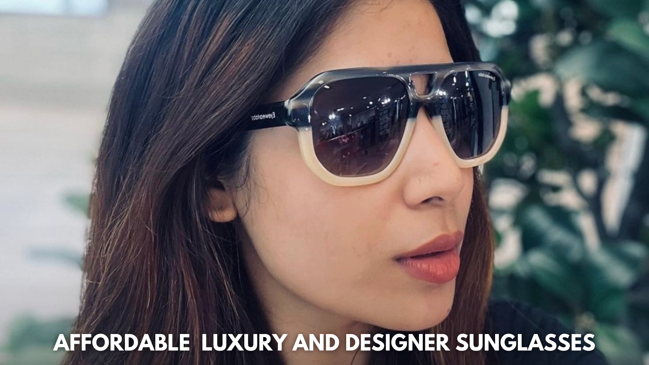 Affordable Luxury and Designer Sunglasses