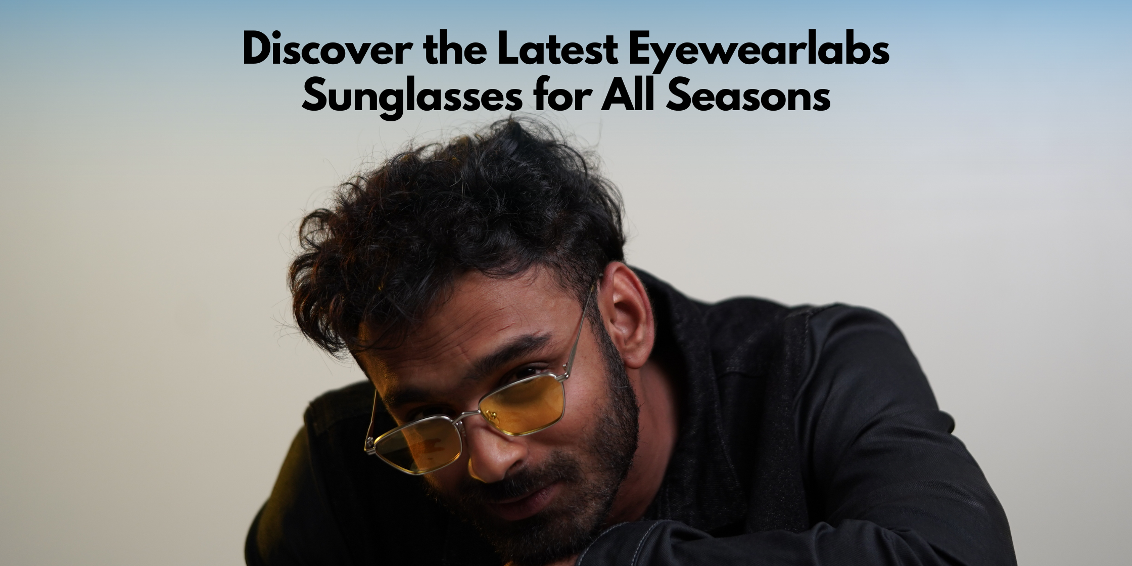 Discover the Latest Eyewearlabs Sunglasses for All Seasons