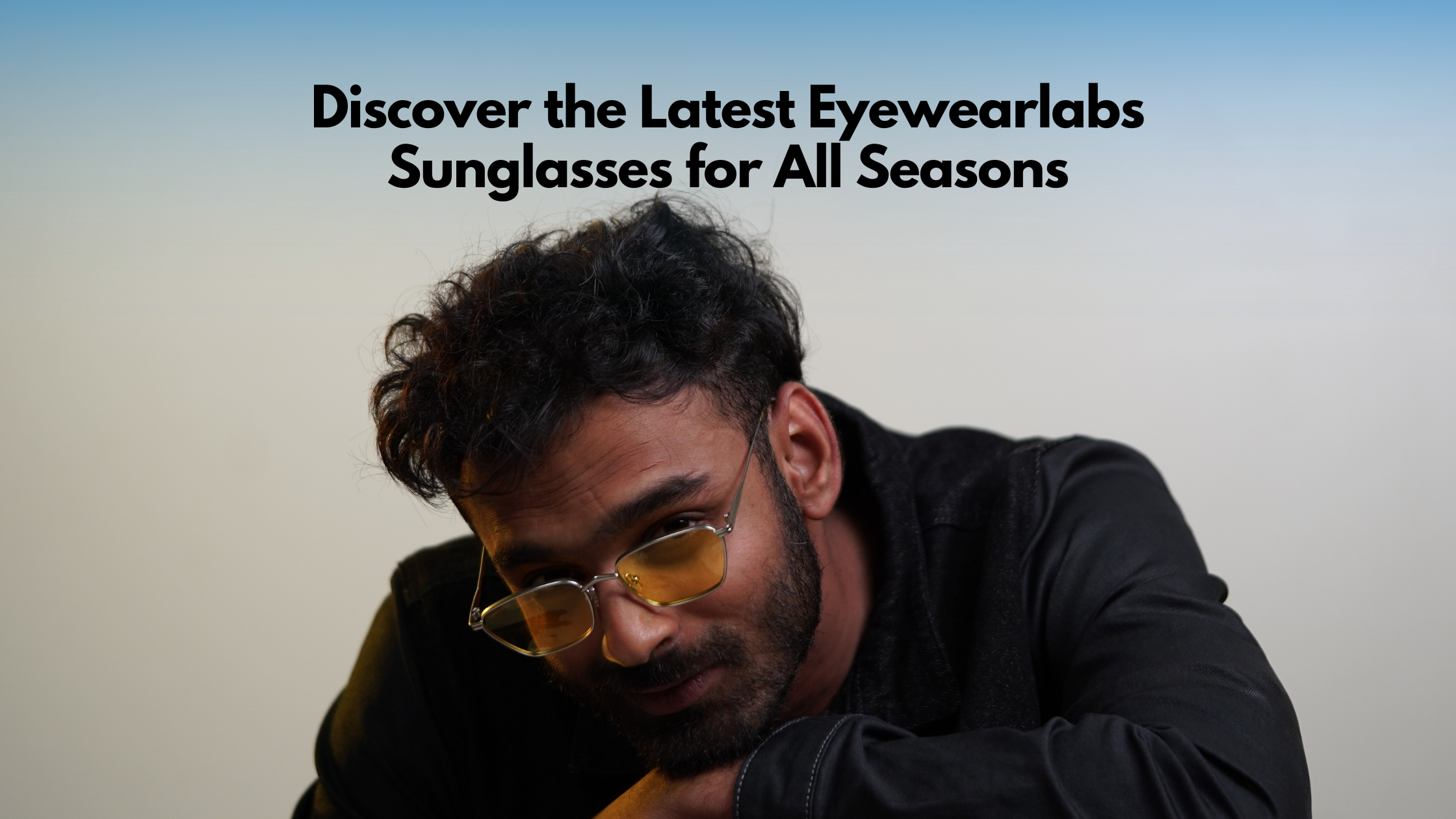 Discover the Latest Eyewearlabs Sunglasses for All Seasons