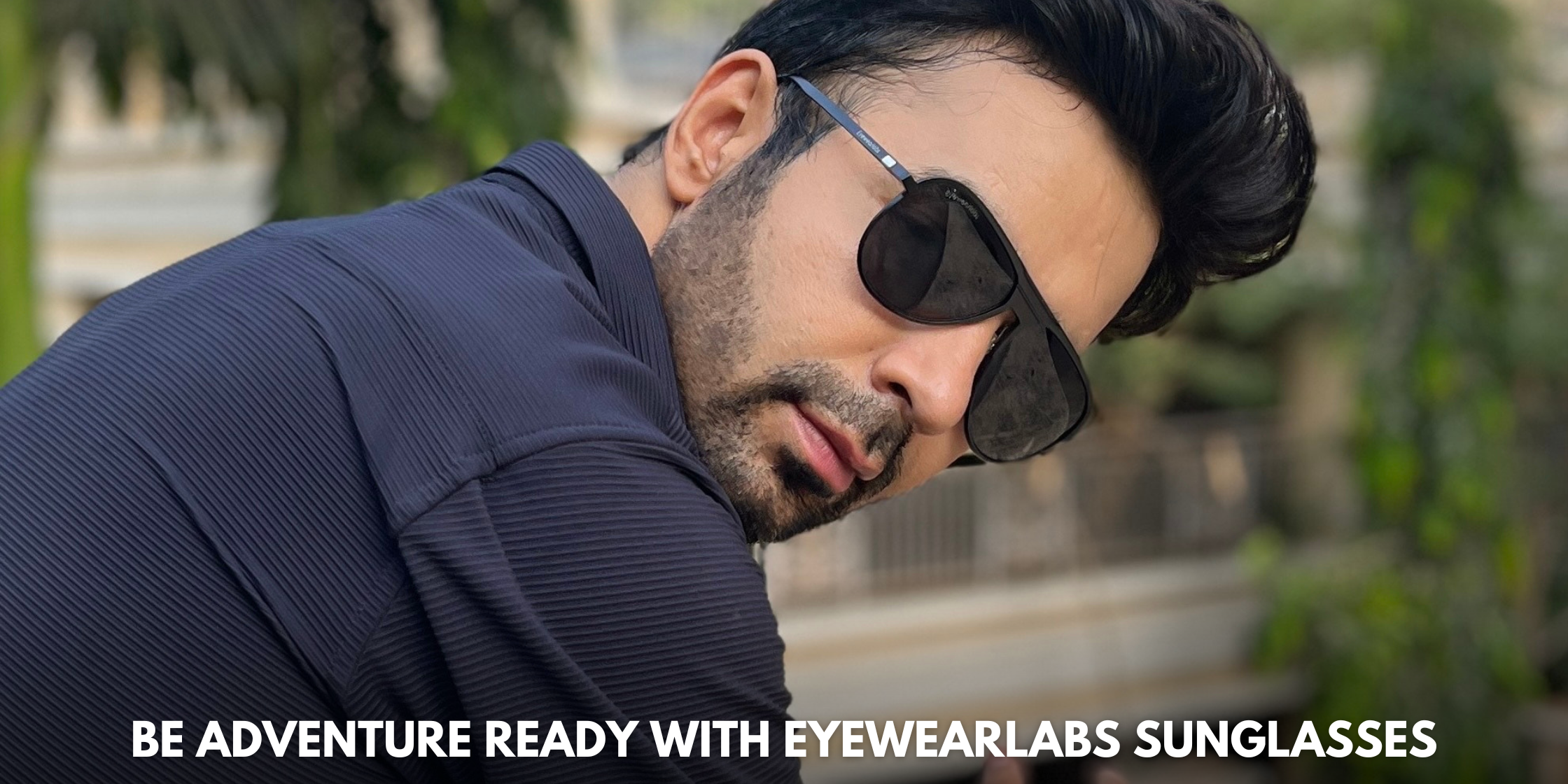 Be Ready Adventure with Eyewearlabs Sunglasses