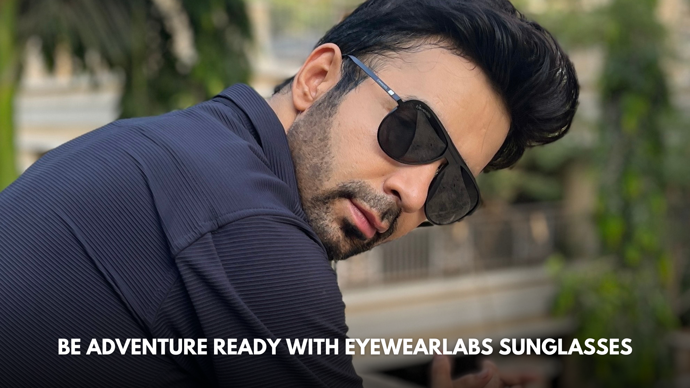 Be Ready Adventure with Eyewearlabs Sunglasses
