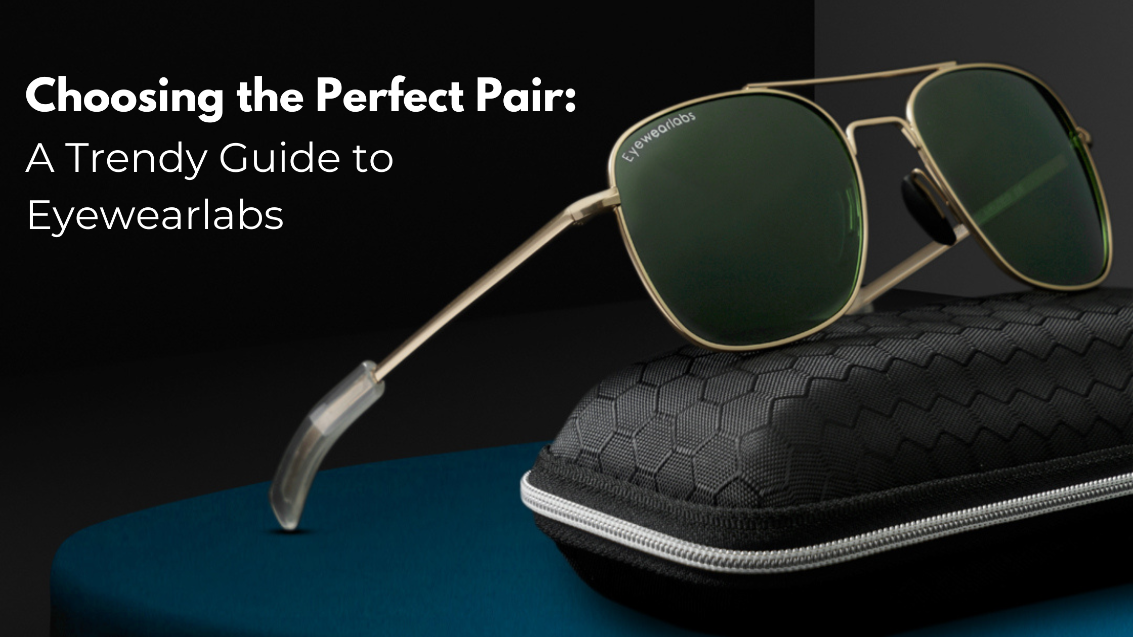 Choosing the Perfect Pair: A Trendy Guide to Eyewearlabs