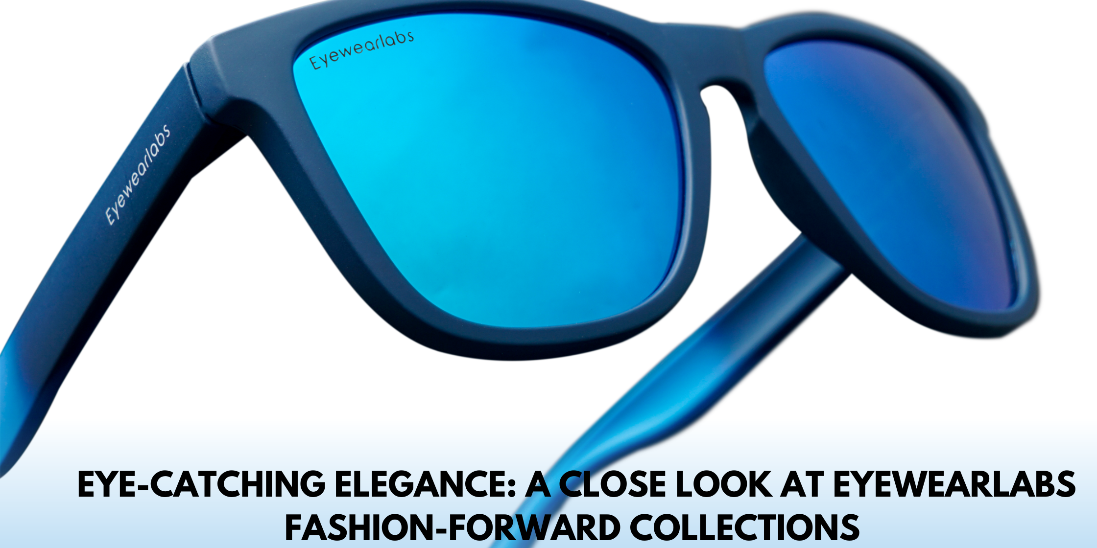 Eye-Catching Elegance: A Close Look at Eyewearlabs Fashion-Forward Collections
