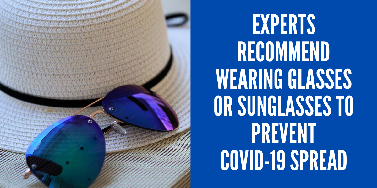 Experts recommend wearing Glasses or Sunglasses to prevent COVID-19 Spread
