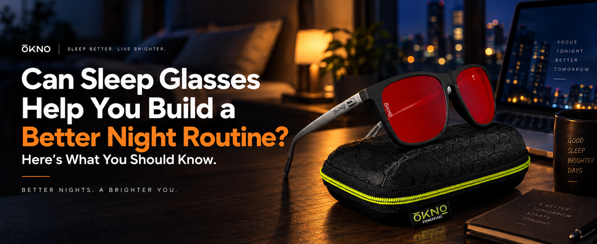 Can Sleep Glasses Help You Build a Better Night Routine? Here’s What You Should Know