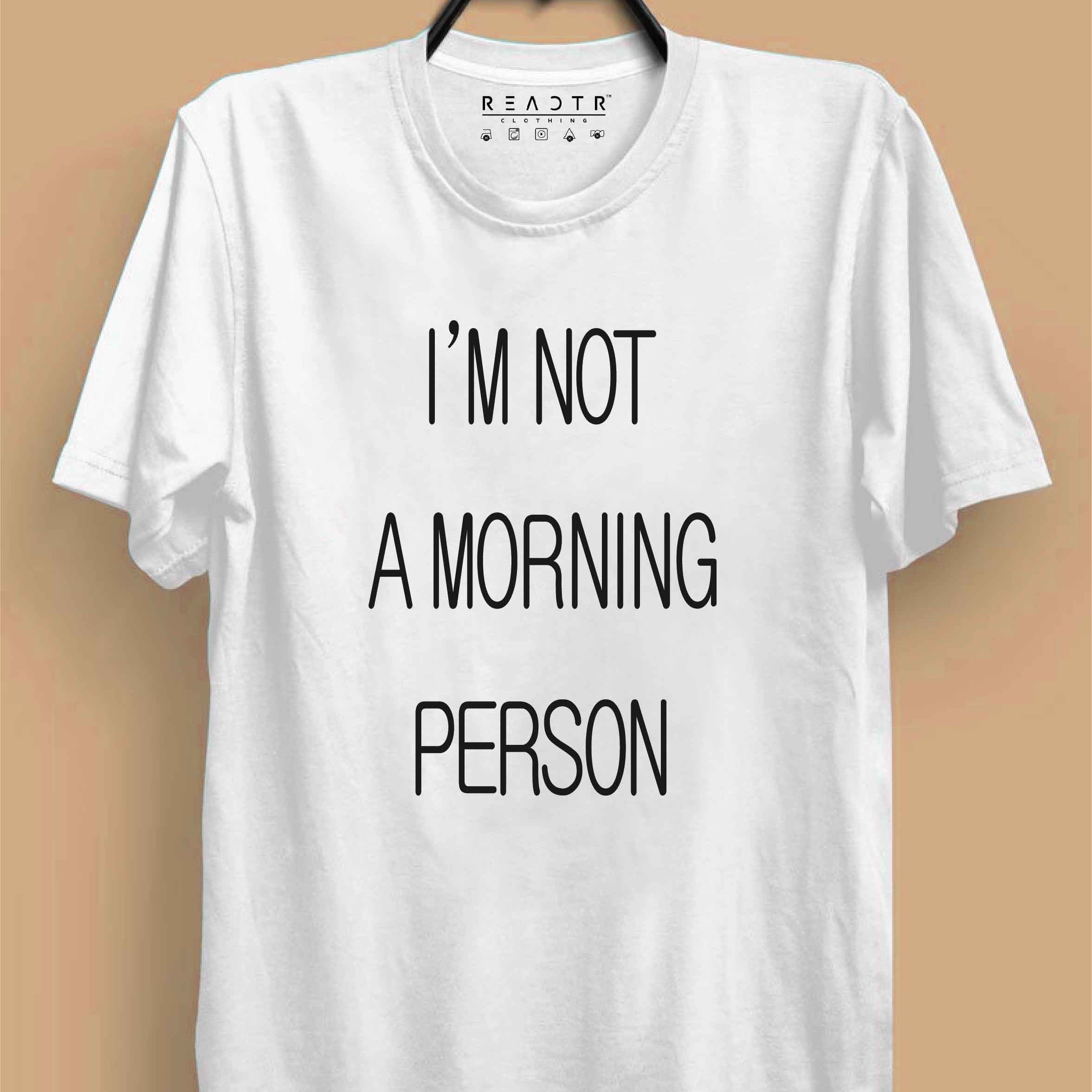 I am not a Morning Person Reactr Tshirts For Men - Eyewearlabs