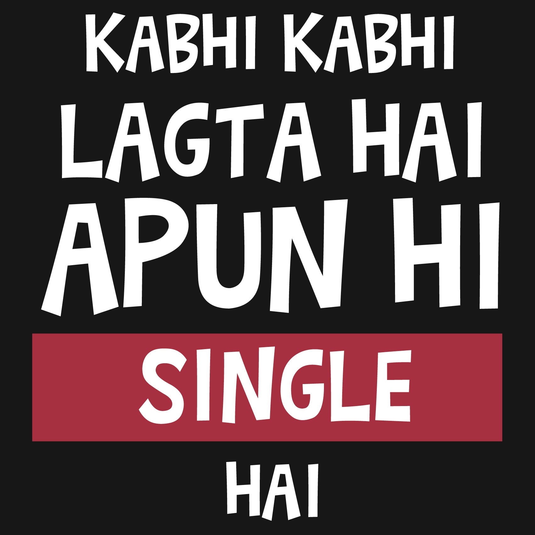 Kabhi Kabhi Lagta Hai Apun Hi Single Hai Reactr Tshirts For Men - Eyewearlabs